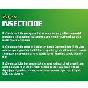 BioCide Insecticide merupakan obat anti rayap anti serangga berbahan aktif Cypermethrine 100 Ec.
Obat anti rayap anti serangga ini efektif membasmi dan mencegah rayap, kumbang bubuk, thothor, kecoa, nyamuk, dll.